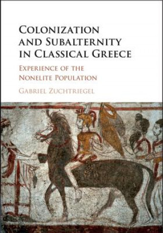 Kniha Colonization and Subalternity in Classical Greece Gabriel Zuchtriegel