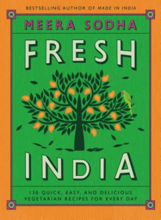 Knjiga Fresh India: 130 Quick, Easy, and Delicious Vegetarian Recipes for Every Day Meera Sodha