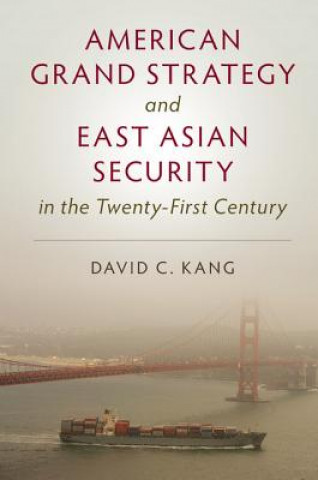 Carte American Grand Strategy and East Asian Security in the Twenty-First  Century David C. Kang