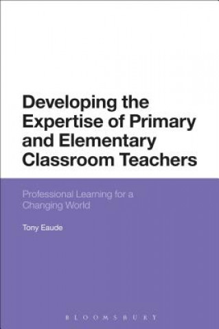 Książka Developing the Expertise of Primary and Elementary Classroom Teachers Tony Eaude