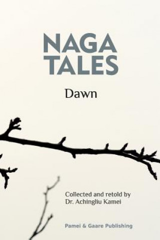Könyv Naga Tales Dawn Dr Achingliu Kamei