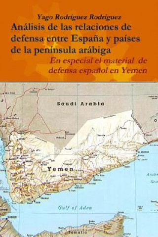 Książka Relaciones De Defensa Entre Espana y Paises De La Peninsula Arabiga. En Especial El Conflicto De Yemen Yago Rodriguez Rodriguez