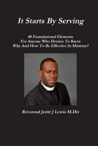 Knjiga It Starts by Serving 40 Foundational Elements for Anyone Who Desires to Know Why and How to be Effective in Ministry? Jeritt Lewis