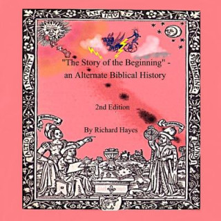 Könyv "The Story of the Beginning" - an Alternate Biblical History Richard Hayes