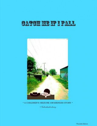 Carte Catch Me If I Fall *A Children's Seizure Awareness Story* - Portable Edition Neebeeshaabookway (L G)