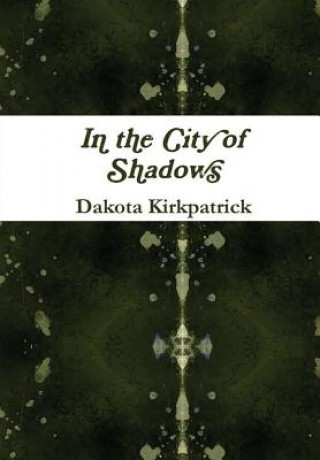 Carte In the City of Shadows Dakota Kirkpatrick