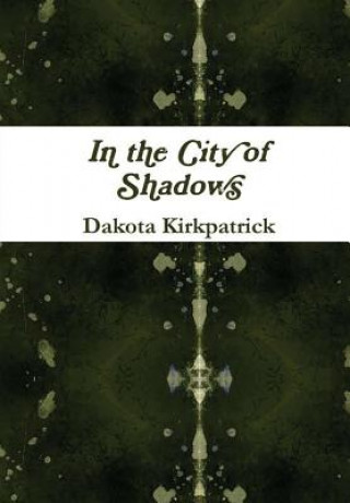 Книга In the City of Shadows Dakota Kirkpatrick