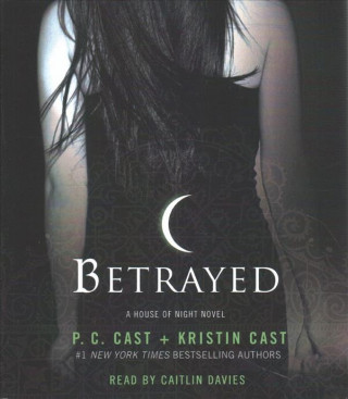 Audio Betrayed: A House of Night Novel P. C. Cast
