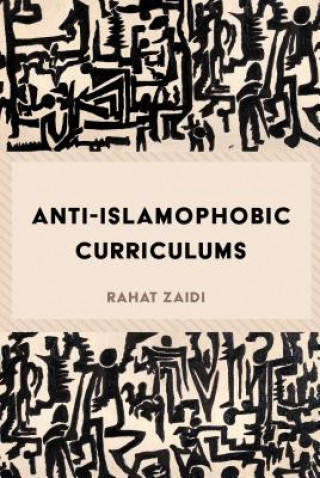 Kniha Anti-Islamophobic Curriculums Rahat Zaidi