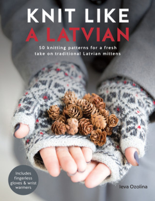 Könyv Knit Like a Latvian Ieva Ozolina
