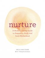Carte Nurture: A Modern Guide to Pregnancy, Birth, Early Motherhood-and Trusting Yourself and Your Body Erica Chidi Cohen