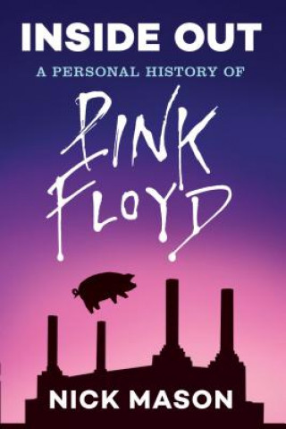 Könyv Inside Out: A Personal History of Pink Floyd (Reading Edition): (Rock and Roll Book, Biography of Pink Floyd, Music Book) Nick Mason