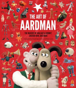 Könyv The Art of Aardman: The Makers of Wallace & Gromit, Chicken Run, and More (Wallace and Gromit Book, Claymation Books, Books for Movie Love Peter Lord
