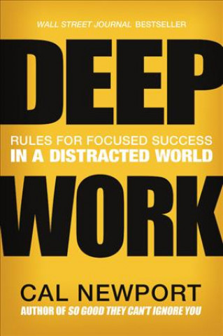 Carte Deep Work: Rules for Focused Success in a Distracted World Cal Newport