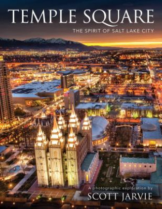 Kniha Temple Square: The Spirit of Salt Lake City Scot Jarvie