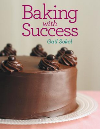 Knjiga Baking with Success Gail Sokol