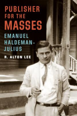 Книга Publisher for the Masses, Emanuel Haldeman-Julius R. Alton Lee