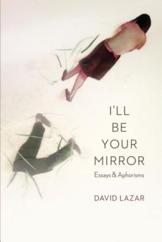 Kniha I'll Be Your Mirror David Lazar