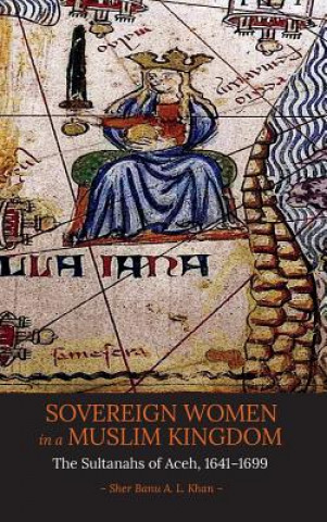 Kniha Sovereign Women in a Muslim Kingdom Sher Banu A. L. Khan