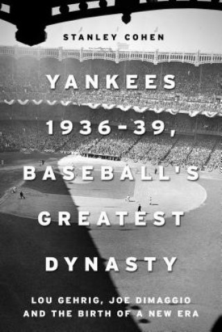 Könyv Yankees 1936-39, Baseball's Greatest Dynasty Stanley Cohen