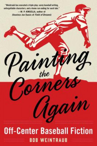 Kniha Painting the Corners Again: Off-Center Baseball Fiction Bob Weintraub