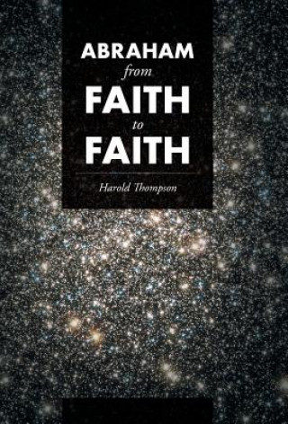 Könyv Abraham From Faith to Faith Harold Thompson
