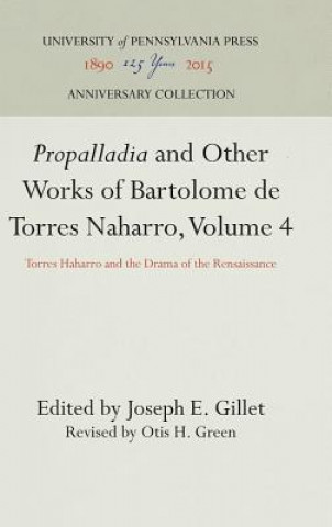 Könyv "Propalladia" and Other Works of Bartolome de Torres Naharro, Volume 4 Joseph E. Gillet