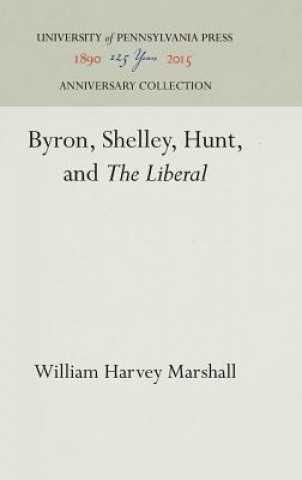 Könyv Byron, Shelley, Hunt, and "The Liberal" William Harvey Marshall