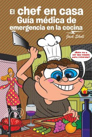 Kniha Chef En Casa. Gu a M dica de Emergencia En La Cocina Jack Sholl
