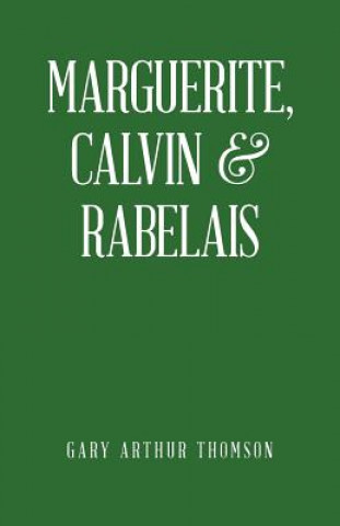 Книга Marguerite, Calvin & Rabelais Gary Arthur Thomson