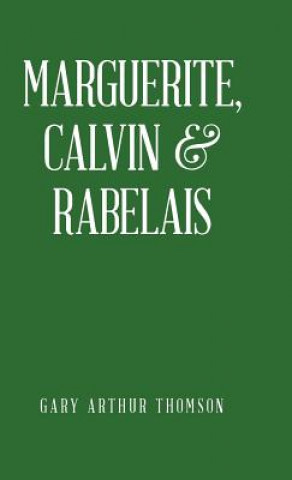 Книга Marguerite, Calvin & Rabelais Gary Arthur Thomson