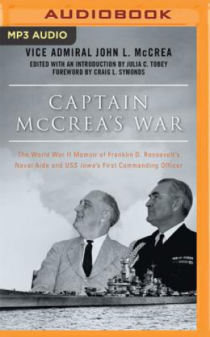 Audio Captain McCrea's War: The World War II Memoir of Franklin D. Roosevelt's Naval Aide and USS Iowa's First Commanding Officer John L. Mccrea