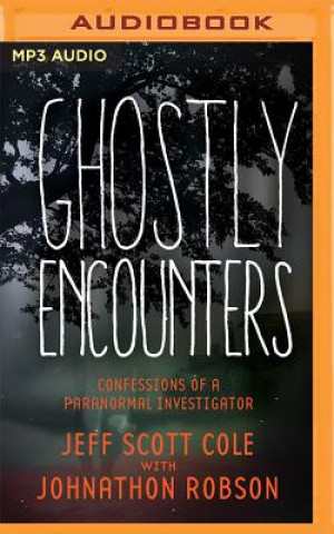 Hanganyagok Ghostly Encounters: Confessions of a Paranormal Investigator Jeff Scott Cole