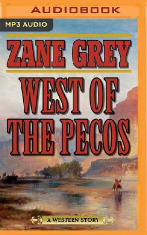 Digital West of the Pecos: A Western Story Zane Grey