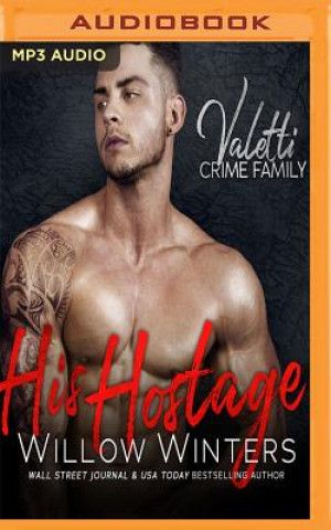 Digital His Hostage: A Bad Boy Mafia Romance Willow Winters