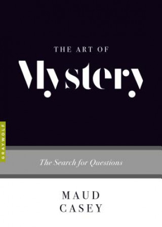 Kniha The Art of Mystery: The Search for Questions Maud Casey