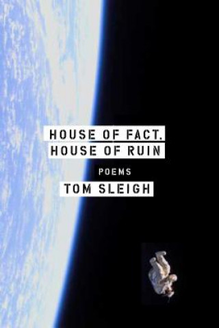 Carte House of Fact, House of Ruin: Poems Tom Sleigh