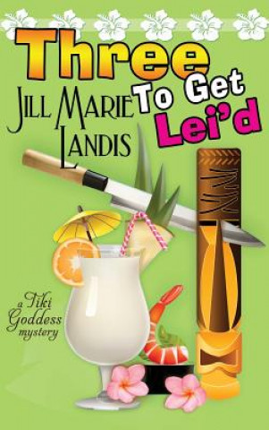 Könyv Three to Get Lei'd Jill Marie Landis