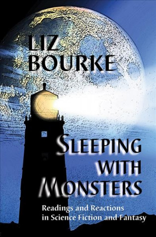 Carte Sleeping with Monsters: Readings and Reactions in Science Fiction and Fantasy Liz Bourke