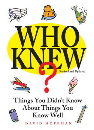 Carte Who Knew?: Things You Didn't Know about Things You Know Well David Hoffman