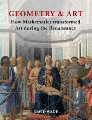 Carte Geometry & Art: How Mathematics Transformed Art During the Renaissance David Wade