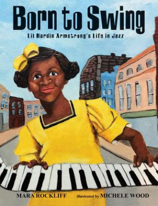 Könyv Born to Swing: Lil Hardin Armstrong's Life in Jazz Mara Rockliff