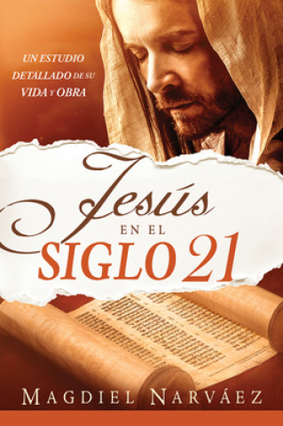 Knjiga Jesús En El Siglo 21 / Jesus in the 21st Century: Un Estudio Detallado de Su Vida Y Obra Madiel Narvaez