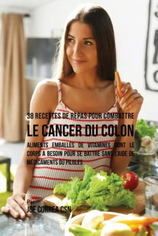 Kniha 38 Recettes de Repas pour combattre le Cancer du Colon Joe Correa