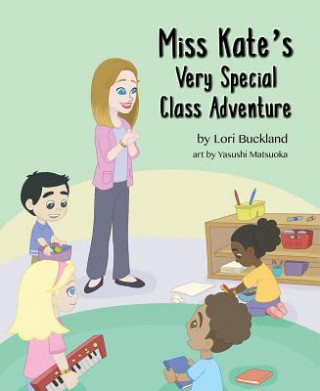 Knjiga Miss Kate's Very Special Class Adventure Lori Buckland