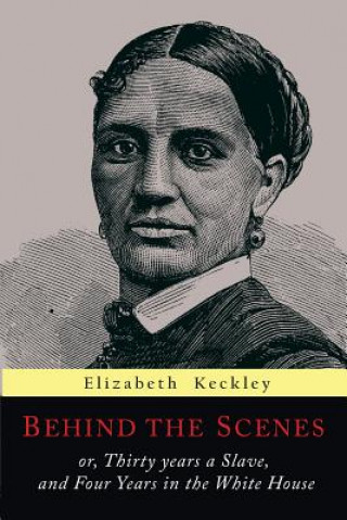 Книга Behind the Scenes Elizabeth Keckley