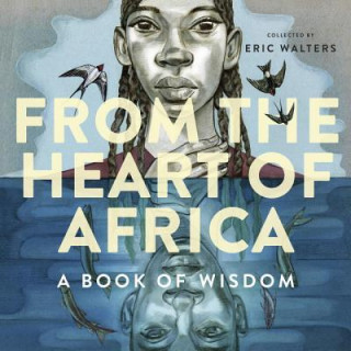 Könyv From The Heart Of Africa: A Book Of Wisdom Eric Walters