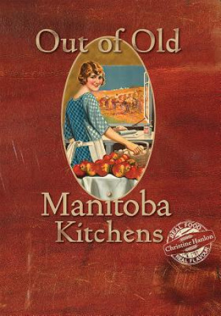 Livre Out of Old Manitoba Kitchens Christine Hanlon