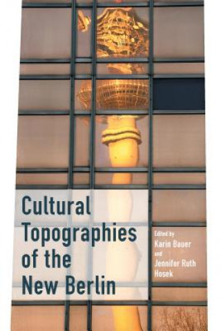 Kniha Cultural Topographies of the New Berlin Jennifer Ruth Hosek