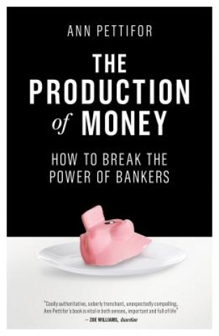 Knjiga Production of Money Ann Pettifor
